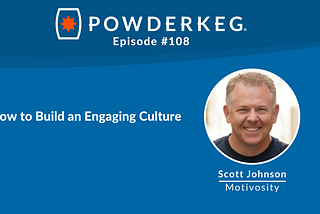 How to Build an Engaging Culture with Scott Johnson of Motivosity