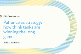 Patience as strategy: how think tanks are winning the long game