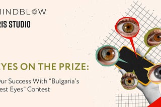 Eyes On The Prize: Our Success With “Bulgaria’s Best Eyes” Contest