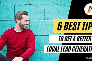 6 Best Tips To Get a Better Local Lead Generation