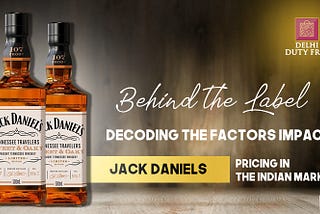 Decoding the Factors Impacting Jack Daniels Pricing in the Indian Market