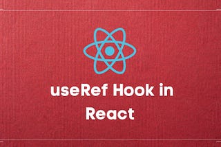 How to Use useRef Hook in React