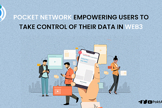 POCKET NETWORK EMPOWERS USERS TO TAKE CONTROL OF THEIR DATA IN WEB3
