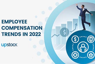 Employee Compensation Trends in 2022