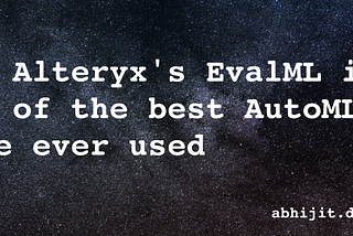 Why Alteryx’s EvalML is one of the best AutoML I’ve ever used