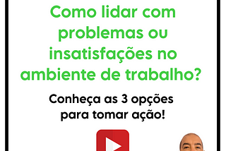 Como lidar com problemas ou insatisfações no ambiente de trabalho?