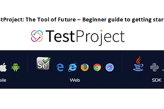 TestProject: The Tool of Future — Beginner guide to getting started