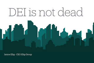 DEI Is Not Dead - Janice Ellig