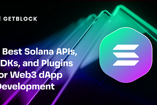 5 Best Solana APIs, SDKs, and Plugins for Web3 dApp Development
