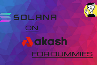 Sol on Akash for Dummies