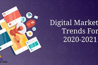 Digital marketing trends for 2021