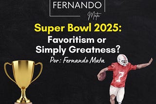Super Bowl 2025: Favoritism or Simply Greatness? 🏈