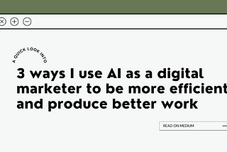 3 ways I use AI as a digital marketer to be more efficient and produce better work
