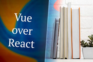 Vue over React