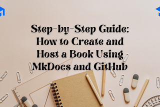 Step-by-Step Guide: How to Create and Host a Book Using MkDocs and GitHub by Dr. Soumen Atta, Ph.D.