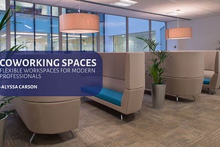 Coworking Spaces: Flexible Workspaces for Modern Professionals