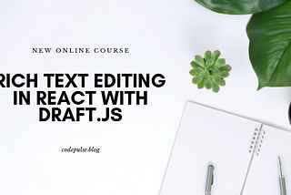 Rich text editing in React with Draft.js — Course — CodePulse