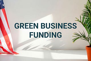Sustainable Business Funding in the US: Grants, Loans, and Other Options