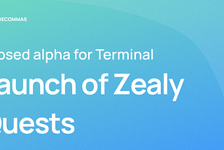 Closed alpha for Terminal — Launch of Zealy Quests
