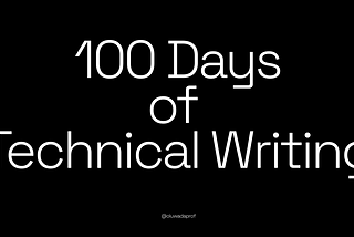 My 100 days Journey as a Technical Writer.