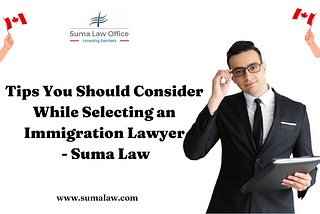 Tips You Should Consider While Selecting an Immigration Lawyer — Suma Law