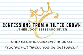 Confessions From My Journal: “You’re Not Tired, You’re Restored!”