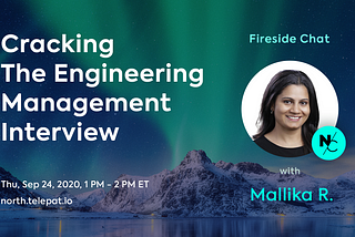 North Fireside Chat: Cracking The Engineering Management Interview