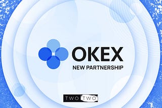 TWO TWO and OKEx Partnership Banner