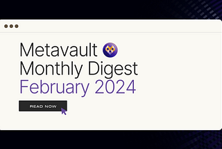 Metavault Monthly Digest: February 2024