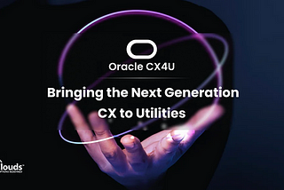 Oracle CX4U — Bringing the Next Generation CX to Utilities