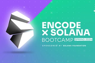 Announcing the Encode x Solana Spring 2024 Bootcamp