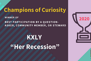 Champions of Curiosity Awards 2020: Best Participation by a Question-asker, Community Member, or…