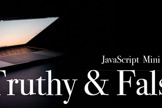 Truthy vs Falsy values in the JavaScript