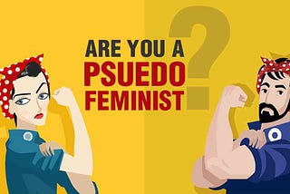 6 Differences Between A Feminist And A Psuedo Feminist You Must Read