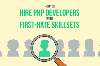 How to Hire PHP developers with first-rate skillsets