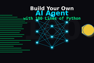 Build Your Own AI Agent with 100 Lines of Python