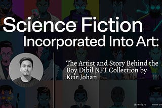 Science Fiction Incorporated Into Art: The Artist and Story Behind the Boy Dibil NFT Collection by…