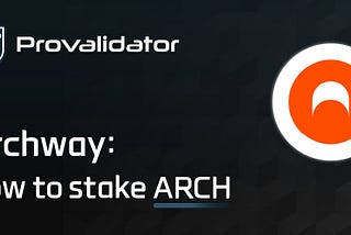 Stake your $ARCH Tokens with Provalidator — Archway