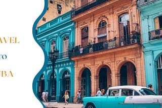 Travel To Cuba: Unveiling a Timeless Haven