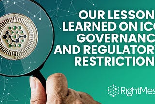 Our Lessons Learned on ICO Governance and Regulatory Restrictions