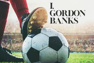 I, Gordon Banks