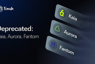Depricated Kaia, Aurora and Fantom on 1inch
