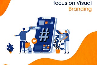 Focus on Visual branding