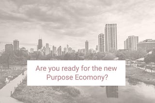 Are You Ready for the Emerging Purpose Economy?
