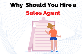 Why should you hire a sales agent?