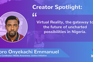 XR Creator Spotlight: Okoro Onyekachi Emmanuel, Program Cordinator at Media Awareness Justice…