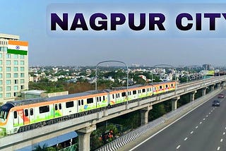History of Nagpur: Unraveling the Rich Past of India’s Orange City