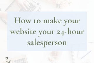 How to make your website your 24-hour salesperson