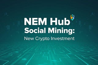 NEM HUB Social Mining, Crypto Investment