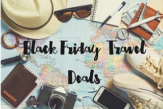 Plan A Trip on This Black Friday!